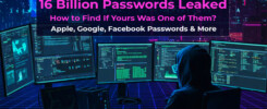A huge new hack has dumped roughly 16 Billion Passwords and Usernames on underground forums, and the pile includes log-ins for Apple, Google, Facebook, Telegram, government sites-every corner of the web. Basically, if you go online, odds are the breach touches you.